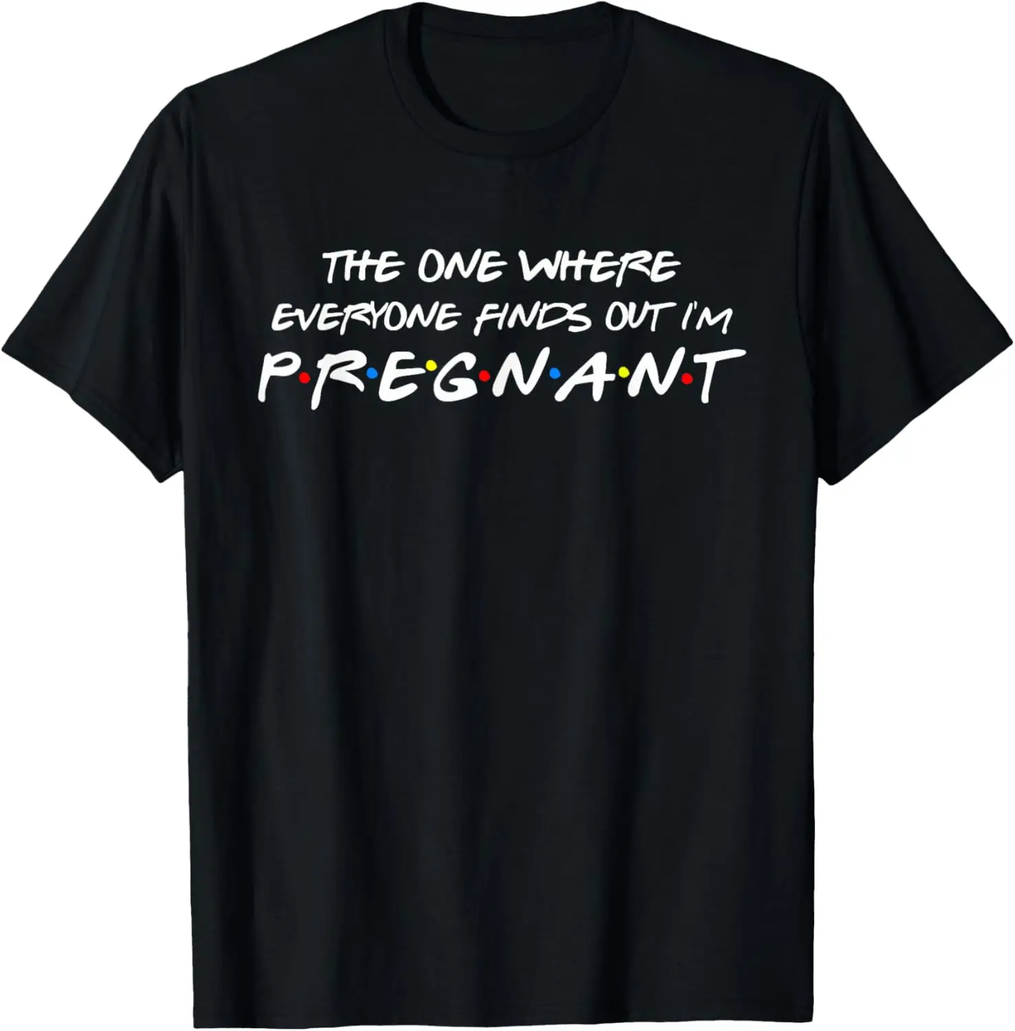 The One Where Everyone Finds Out I'm Pregnant T-Shirt