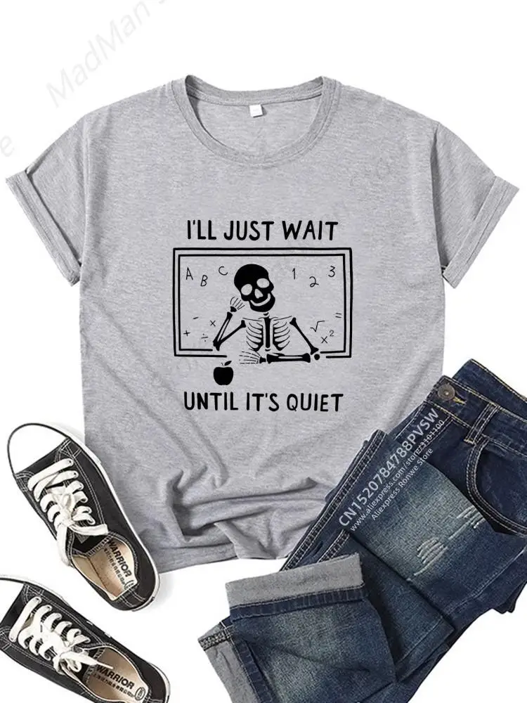 Women I'll Just Wait Until It's Quiet Teacher T-shirt Daily Girl Y2K Harajuku Funny Skull Tee Tops Female Sreewear Clothes