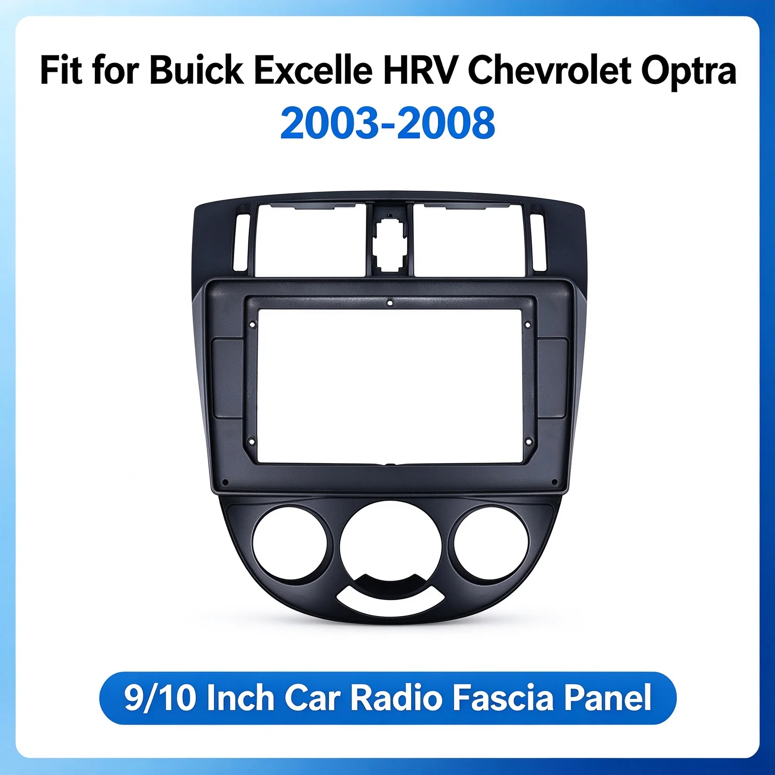 9/10 Inch Android Car Radio Fascia Frame for Buick Excelle HRV Chevrolet Optra 2003-2008 Audio Dash Fitting Panel
