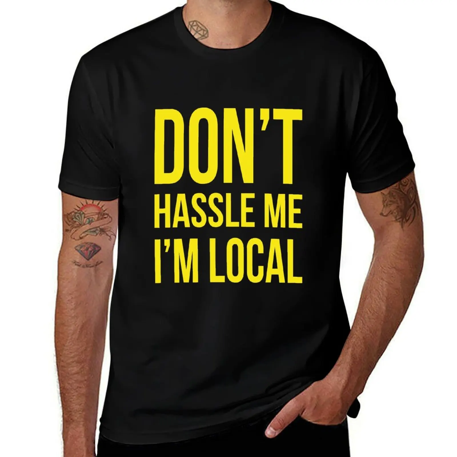 

Don't Hassle Me I'm Local T-Shirt t shirt man plain funny t shirts dark humor T-Shirt
