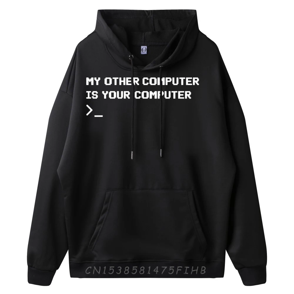 My Other Computer Is Your Computer Funny Hacking New Hoodie Youth High Quality Men's Sweater Letter