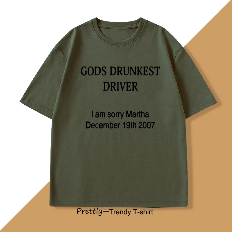 God's Drunkest Driver T Shirt Men Women Martha December 19Th 2007 T-shirt Fashion Cotton Short Sleeve Mens Clothing Streetwear