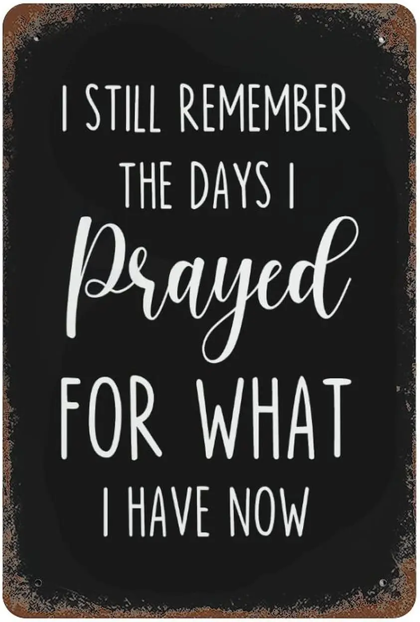 Metal Tin Sign I Still Remember The Days I Prayed for What I Have Now Metal Tin Sign, Inspirational Tin Signs Man Cave Deco sign