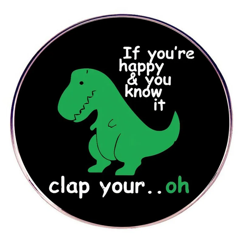 إذا كنت تشعر بالسعادة تصفيق يديك بروش روح الدعابة الديناصور ريكس الصدر شارة سبيكة معدنية مجوهرات الإكسسوار ديناصور Quota دبوس
