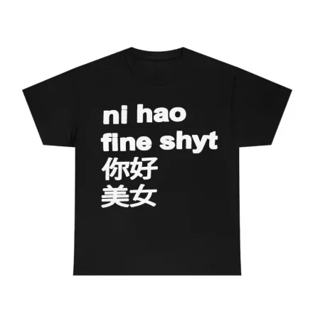 Camiseta divertida con estampado de Ni Hao Fine Shyt, camiseta gráfica de alta calidad para hombres y mujeres, camiseta de manga corta, ropa deportiva para hombres, Top para hombres