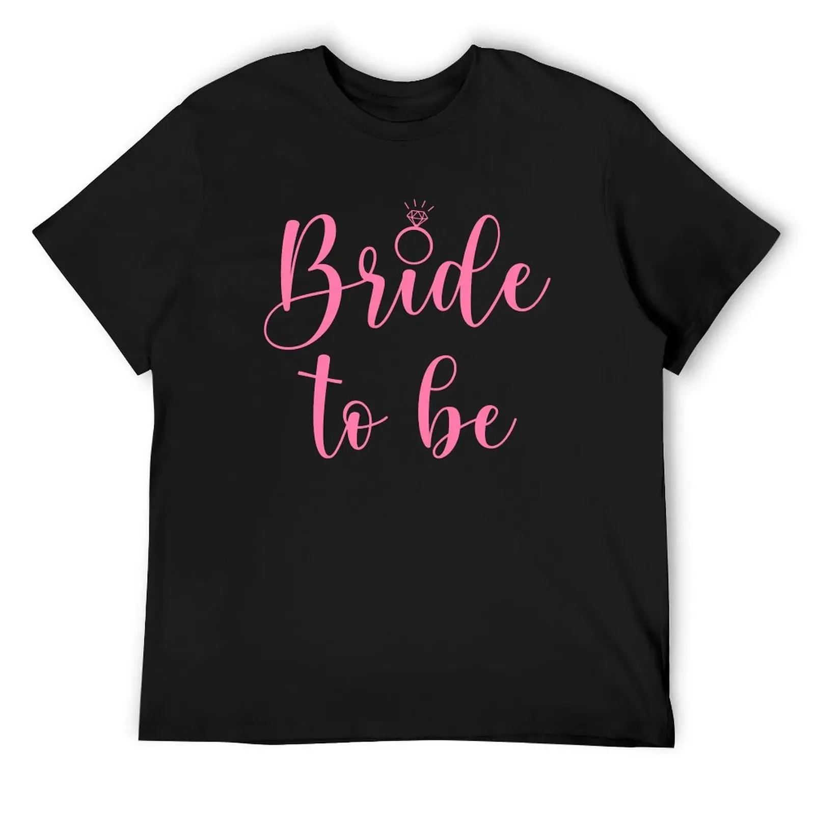 

Bride To Be with Wedding Diamond Ring T-Shirt customs design your own boys whites oversized t shirt plain t shirts men