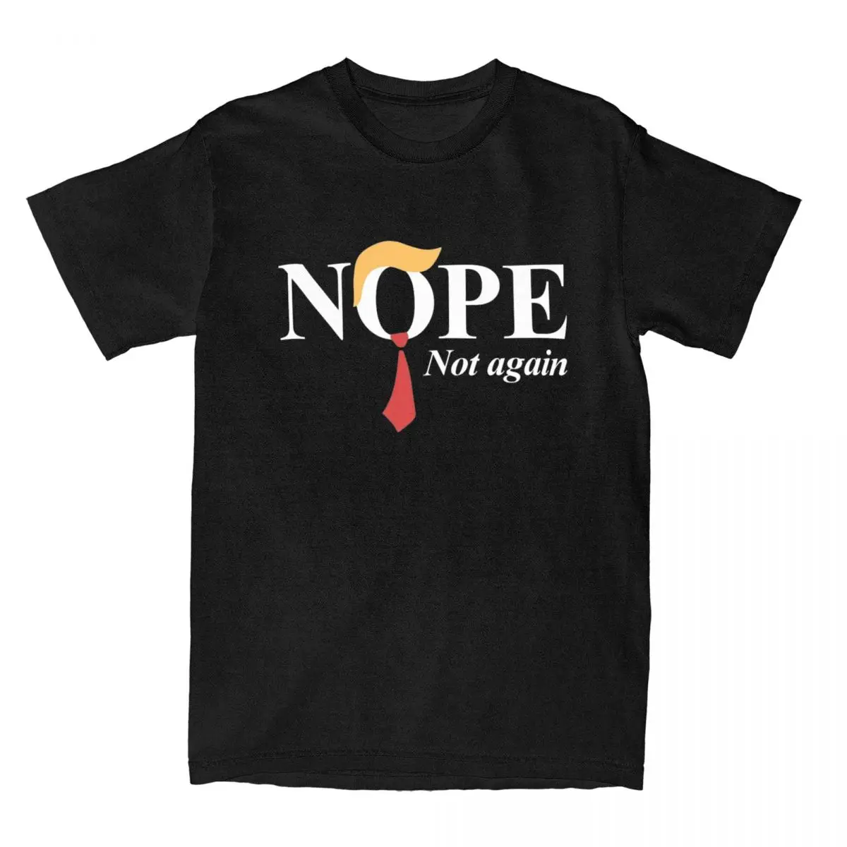 Nope Not Again Funny Donald Trump T Shirt Men 100% Cotton Funny T-Shirts Crewneck Tees Short Sleeve Clothing Summer