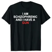 I Am Schizophrenic and I Have A Gun Women T Shirt Funny Graphic Streetwears Summer Short Sleeve T-shirts