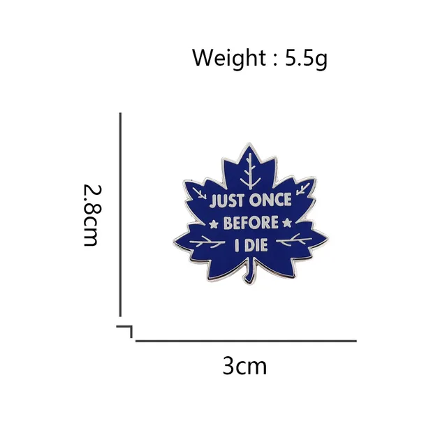 Just Once Before I Die Brooch Blue Maple Leaf Ice Hockey Team Badge Fan Support Accessories Self Deprecating Slogan Metal Pin 6