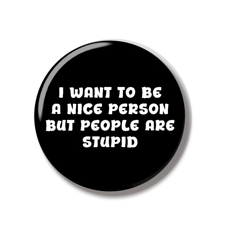 44MM Funny Words 'I Want To Be A Nice Person But People Are Stupid' Pin Soft Button Pin Creative Badge Lapel Pin Bag Decoration