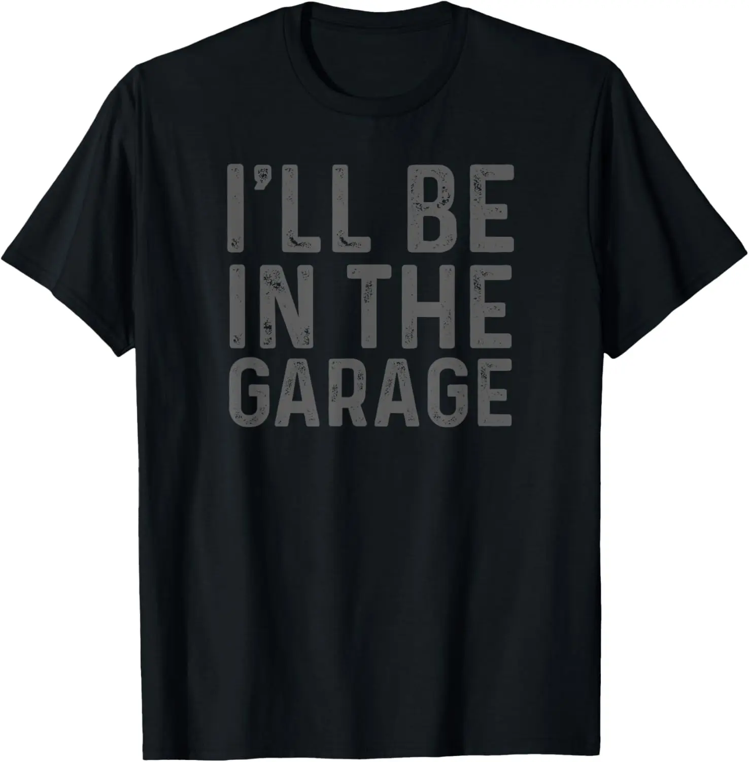 

I'll Be in The Garage Mechanic Dad Joke Handyman Grandpa Fun T-Shirt