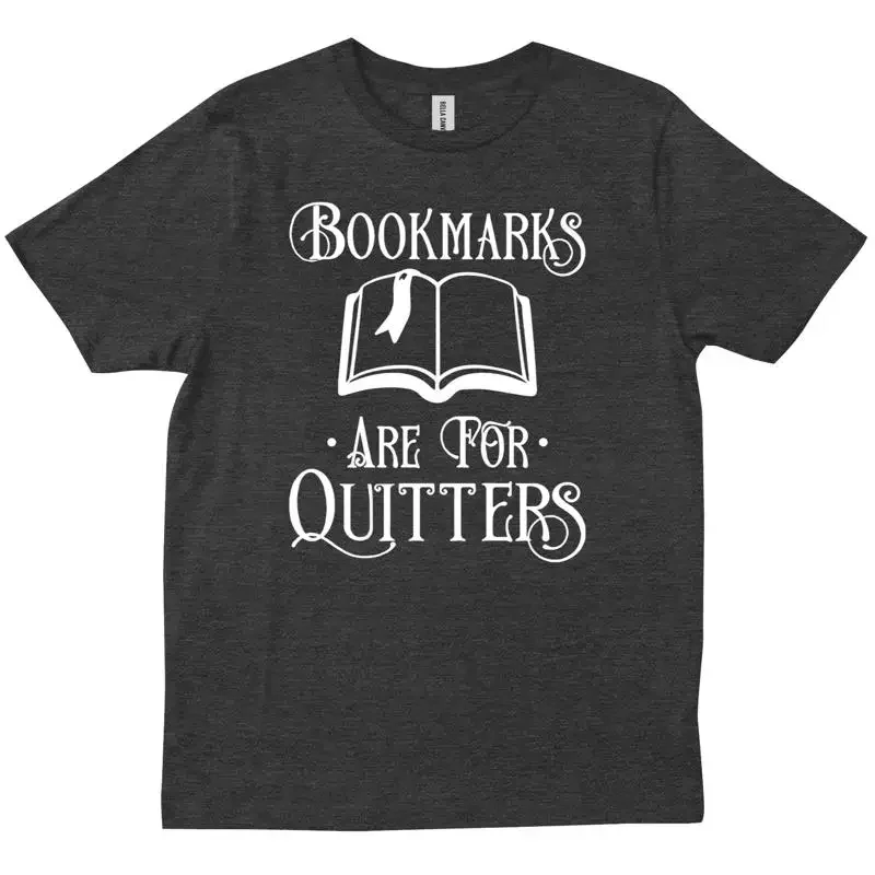 Bookmarks Are For Quitters Book Funny Reading Lover Saying Reader T shirt