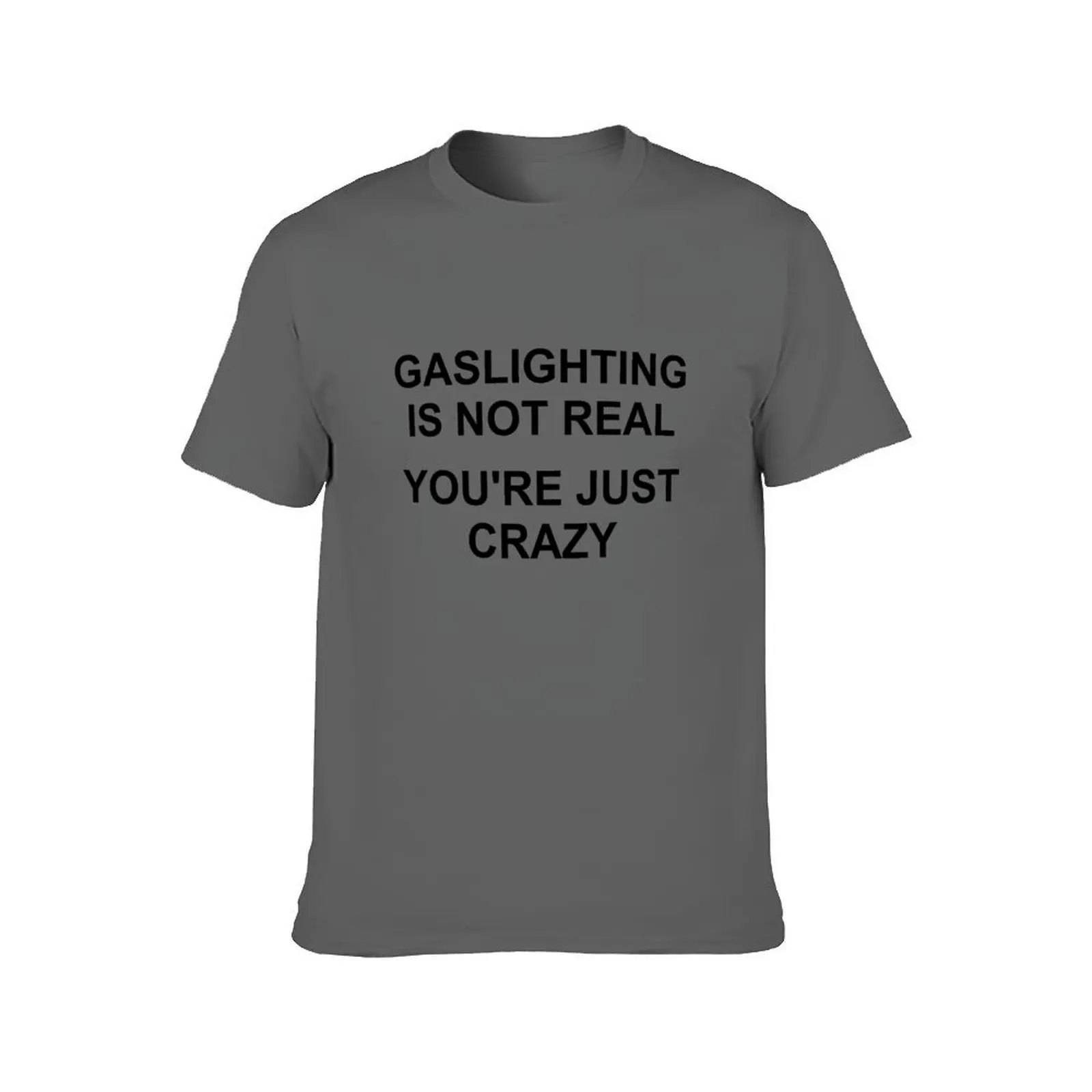 Gaslighting Is Not Real You're Just Crazy T-Shirt t shirt for man mens graphic t shirts anime tshirt T-Shirt