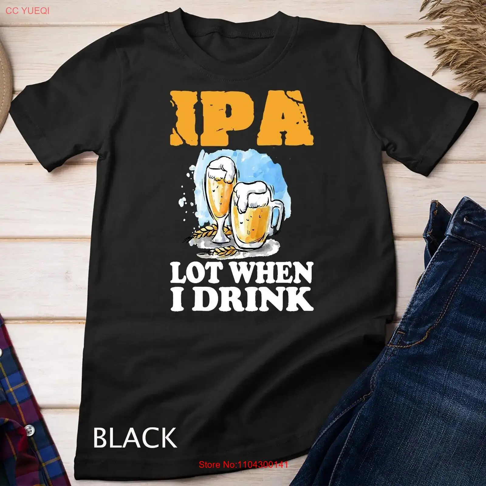 IPA Lot When I Drink T-Shirt Funny Drinking Beer Unisex T-shirt