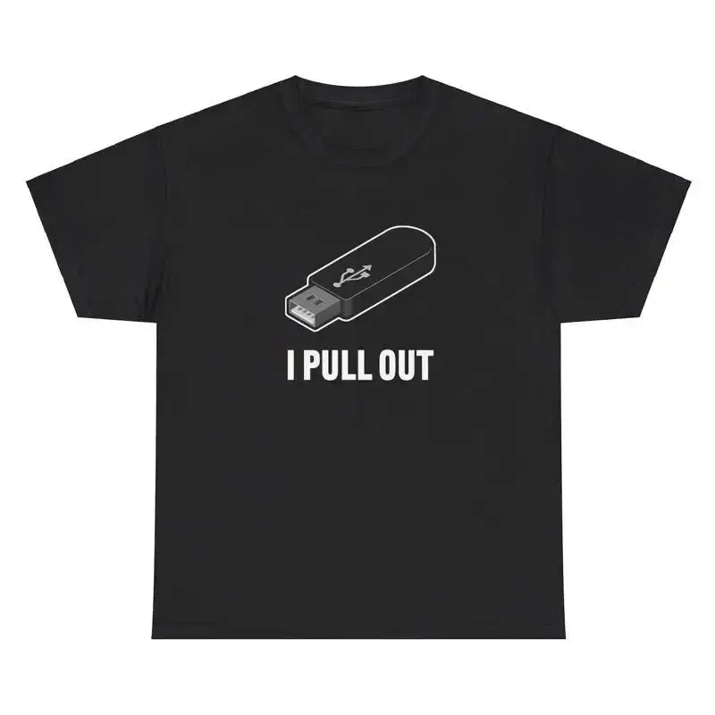I Pull Out USB T Shirt Funny Inappropriate Tech Computer Joke Adult Humor Tee