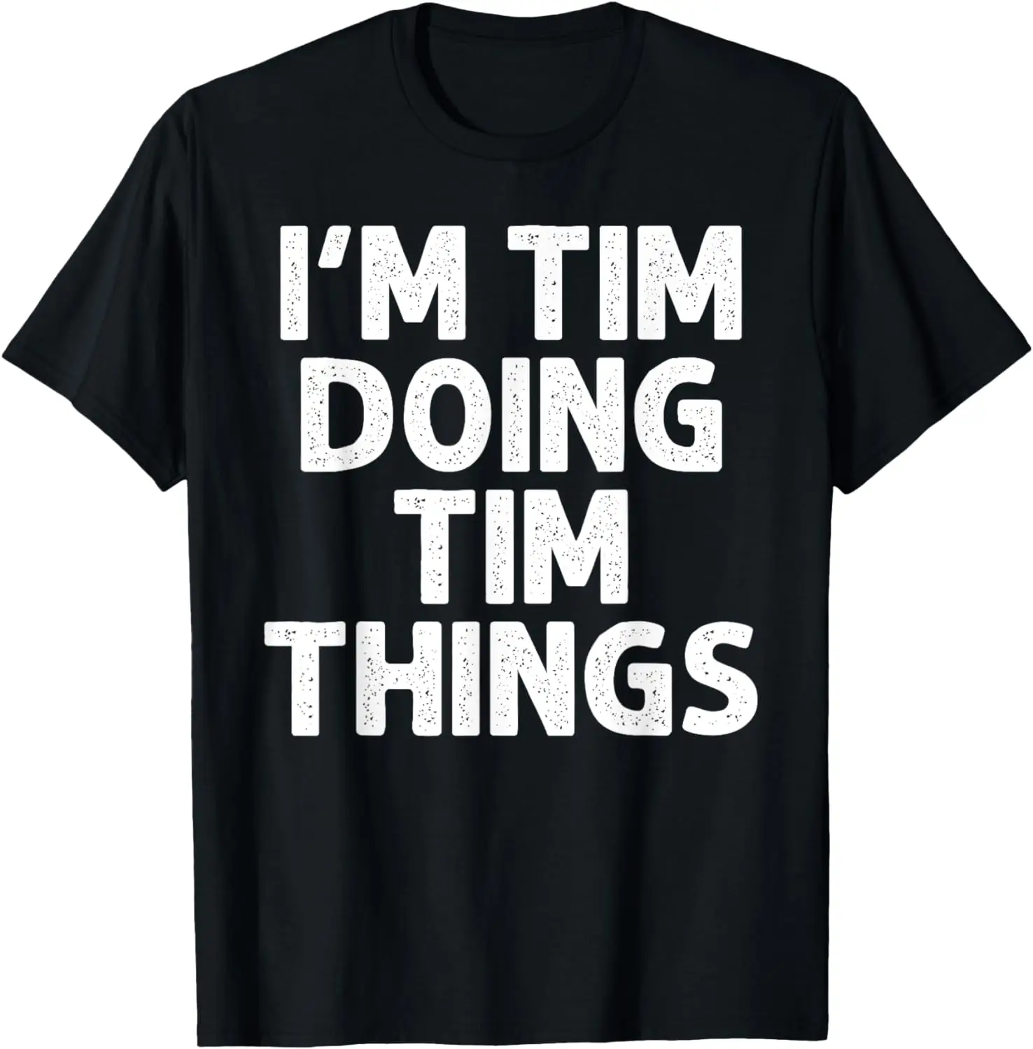 

TIM Gift Doing Name Things Funny Personalized Joke Men T-Shirt