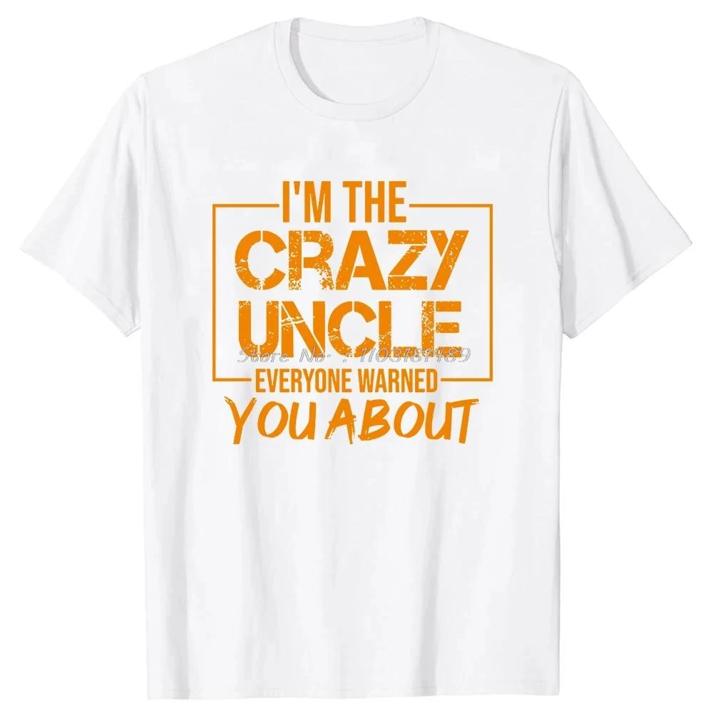 2026NEW Crazy Uncle T-shirt I'm The Crazy Uncle Everyone Warned You about Gift for Brother Funny T-shirt Harajuku Fashion Y2K