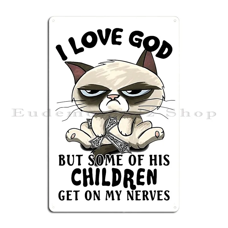 I Love God But Some Of His Children Get On My Nerves T Shirt Gift For Men And Women Dad Father Day Metal Plaque Poster Create