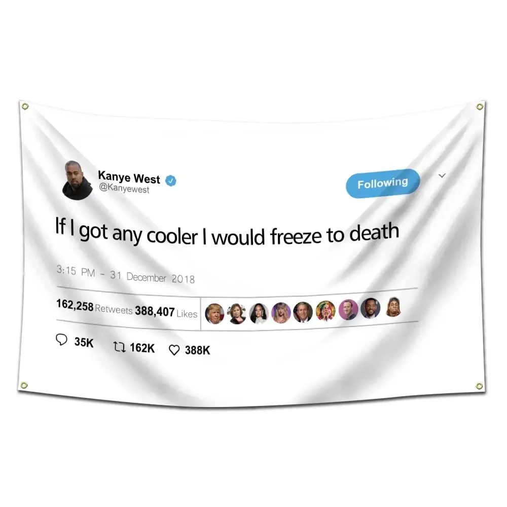 Kanye Flag Tweet Popular Flag  If I Got Any Cooler I Would Freeze To Death Cool Tapestry College Reunion Pride Banner