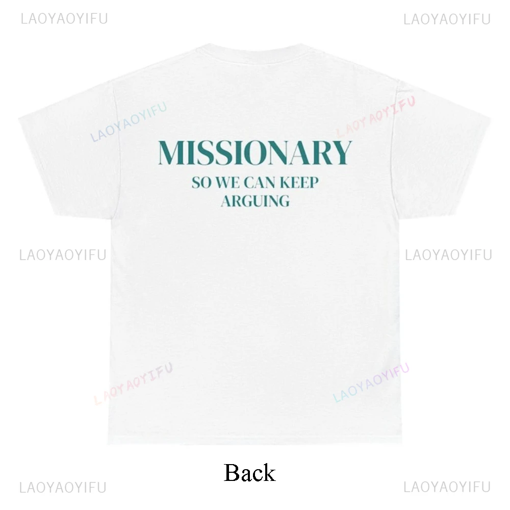 Missionary So We Can Keep Arguing Tee Funny Graphic T Shirts Fashion Lovers Unisex Cotton Gift Casual Everyday Wear Tshirt