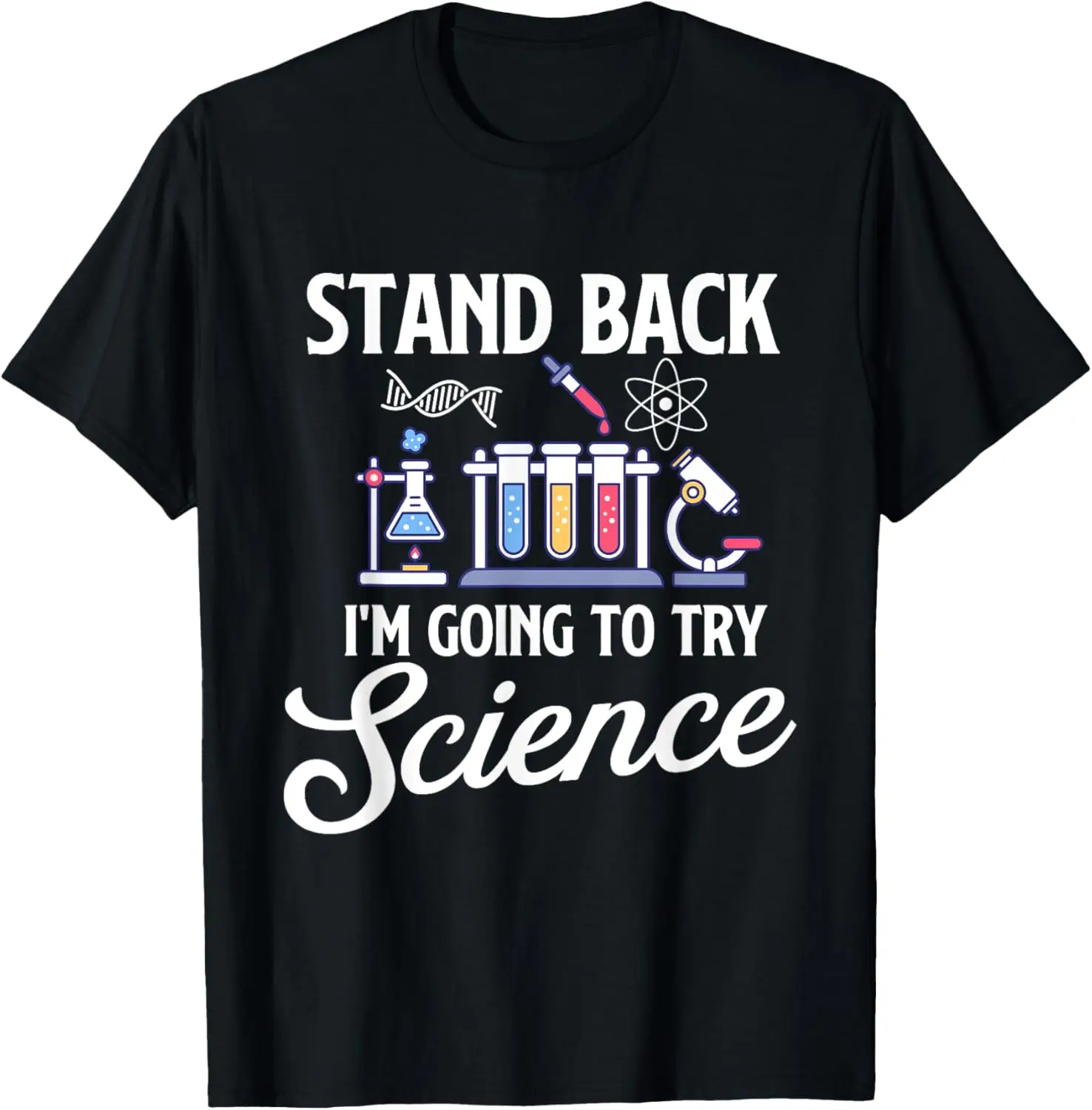 Stand Back I'm Going To Try Science - Biologist Science Fan T-Shirt