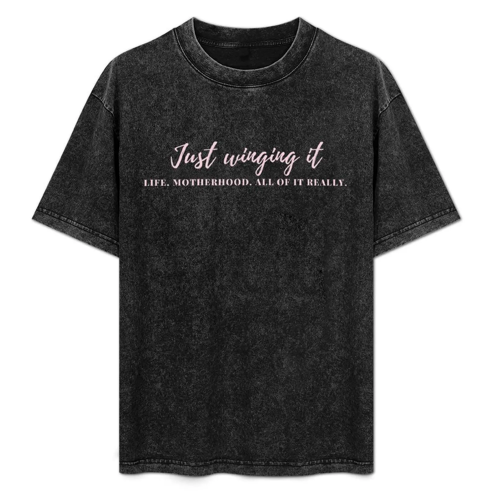 Just Winging It - Life, Motherhood, All Of It Really T-Shirt Big Size Simple T-Shirt