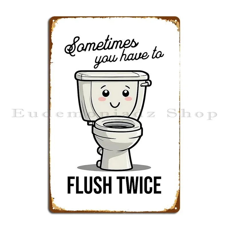 Flush Twice Sometimes You Have To Flush Twice Metal Sign Home Cinema Cinema Designs Vintage Tin Sign Poster