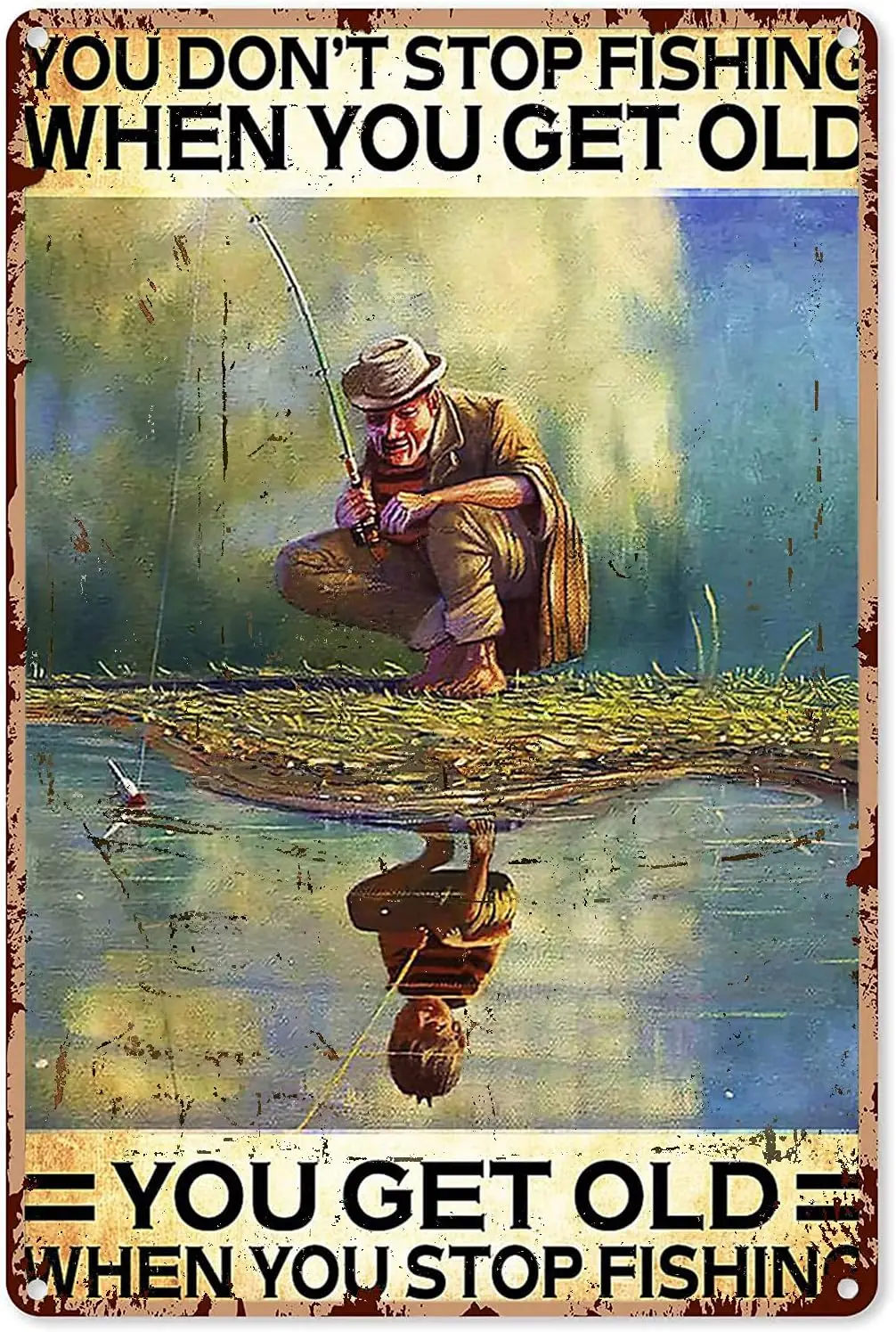 Fishing Sign Funny Fishing Man on The River You Don't Stop Fishing When You Get Old Tin Sign Decorations Vintage Chic Metal sign