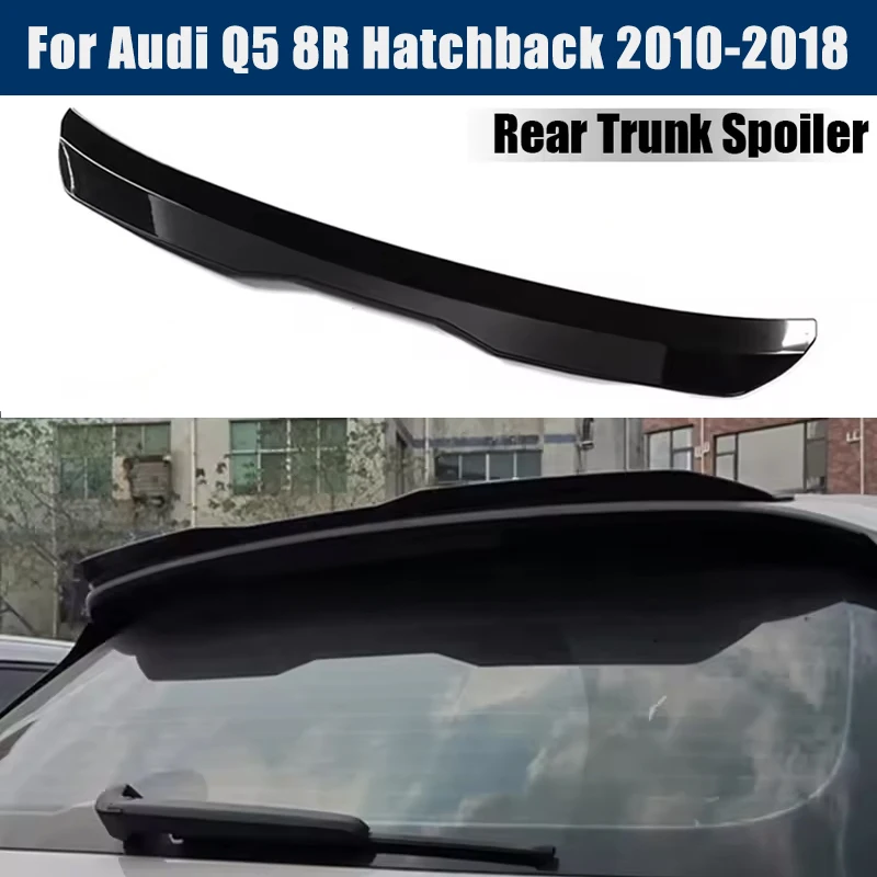 Rear Trunk Spoiler Roof Wing Racing Sport Splitter Exterior Part For Audi Q5 8R Hatchback 2010-2018 2011 2012 Tuning Accessories