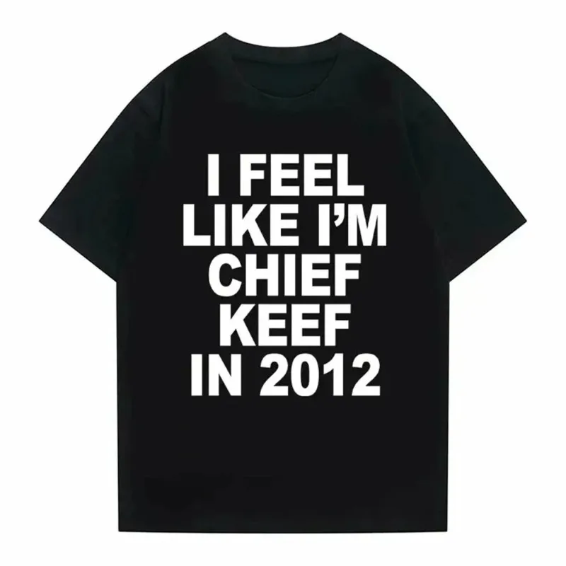 I Feel Like I Am A Chief Keef Pattern Pure Cotton Printed Men's and Women's Fashionable Casual Round Neck T-shirt From 2012