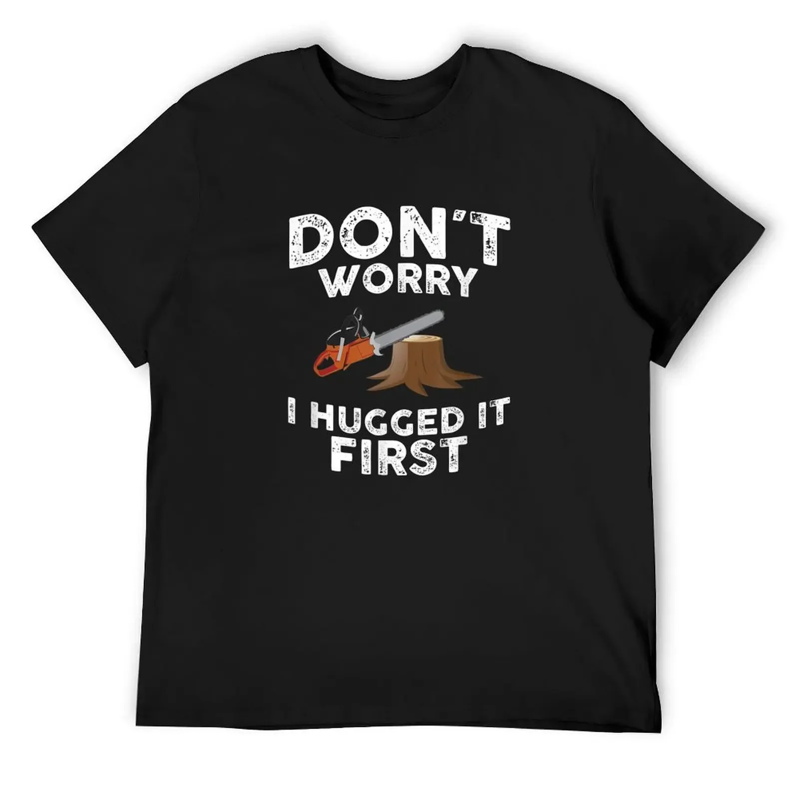 Arborist Don't Worry I Hugged it First Tree Saw T-Shirt man t shirt vintage graphic tee sweat slim fit t shirts for men