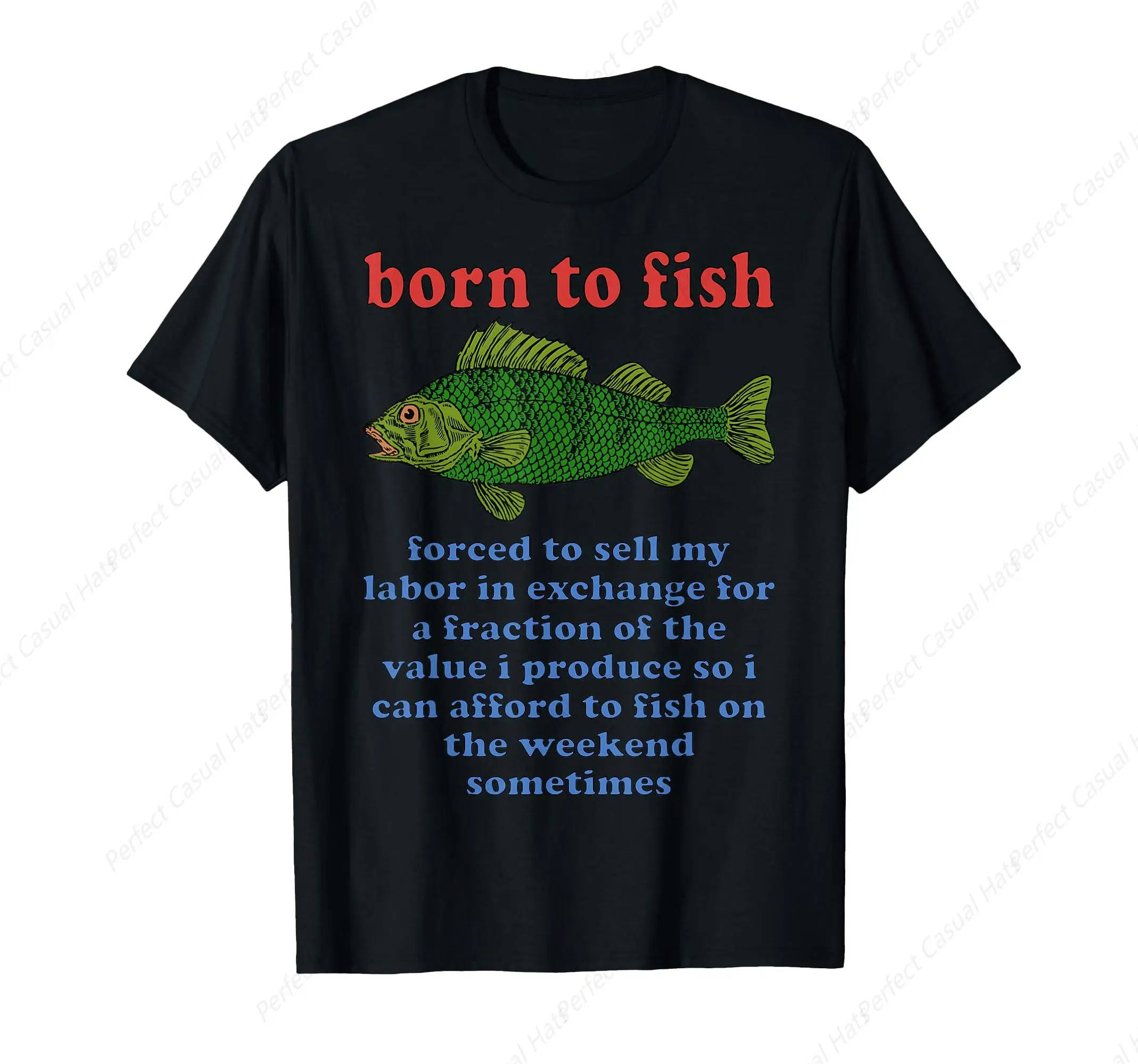 

Hot-Selling Born To Fish Forced To Sell My Labor Funny Fishing Meme T-Shirt Summer Shirt Leisure Cotton O-Neck Tee Unisex