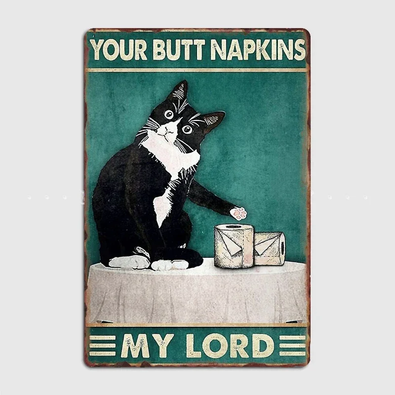 Cat Your Butt Napkins Lord Metal Poster Garage Decoration Living Room Cinema Living Room Custom Tin Sign Poster