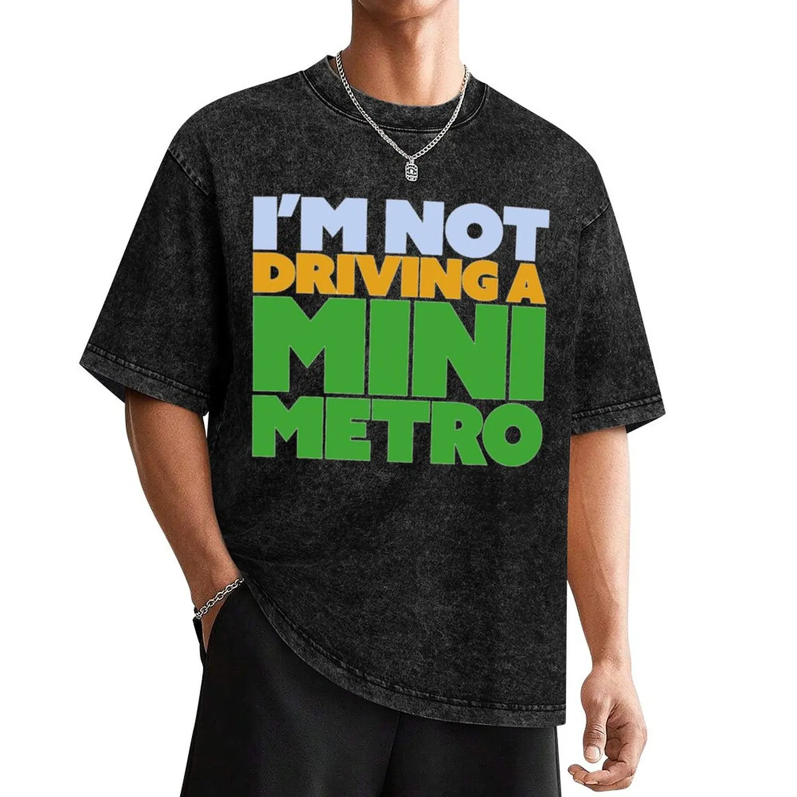 

I_m not driving a mini metro T-Shirt customs oversized graphic tee sports fans black t shirts for men