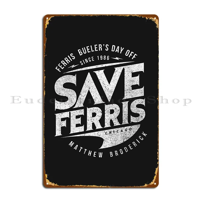 Save Ferris Bueller S Metal Plaque Poster Iron Club Wall Decor Create Wall Cave Tin Sign Poster