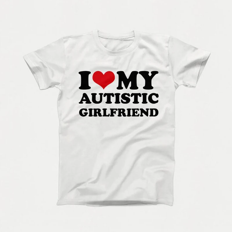 I Love My Autistic Girlfriend Boyfriend T Shirt Matching Couples T-shirt His and Her Love Short Sleeve Tshirt Cotton Streetwear