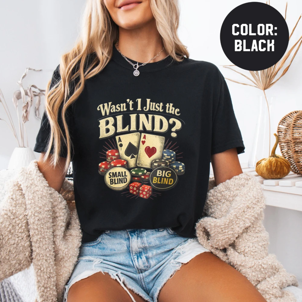 Funny Poker Blind Gambler Men T Shirt Wasn’t I Just The Blind Retro Ace Card Chip Dice Graphic Cotton Tee Lounge Pub Casual Tops