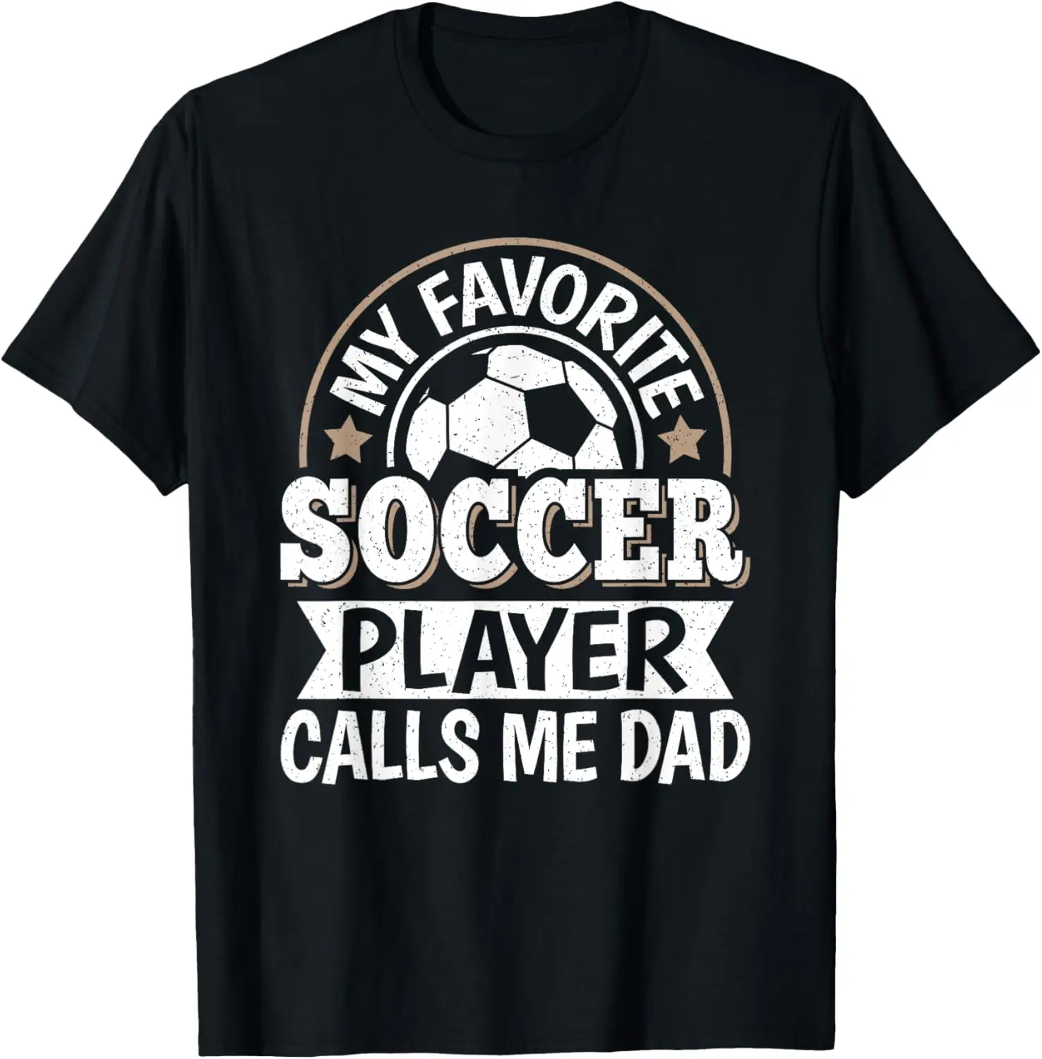 My Favorite Soccer Player Calls Me Dad Soccer Son Daughter T-Shirt