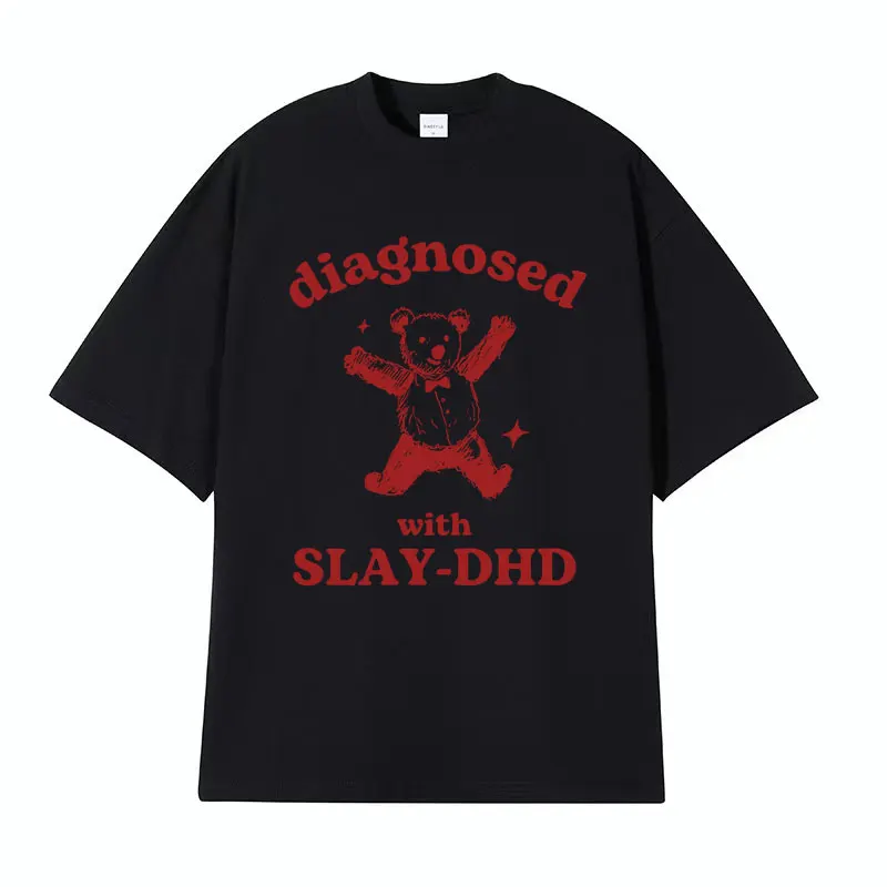 Diagnosed with Slay-DHD Funny ADHD Bear Meme T Shirt Men Women Dumb Y2k Cartoon T-shirt Retro Oversized 100% Cotton Tshirt Tops