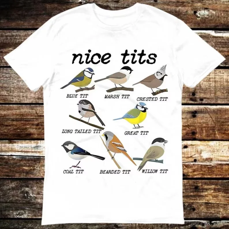Nice Tits Bird Watch Marsh Blue Crested Willow Tit Birds T Shirt Meme Gift Funny Tee Vintage Style Unisex Gamer Movie Music tops