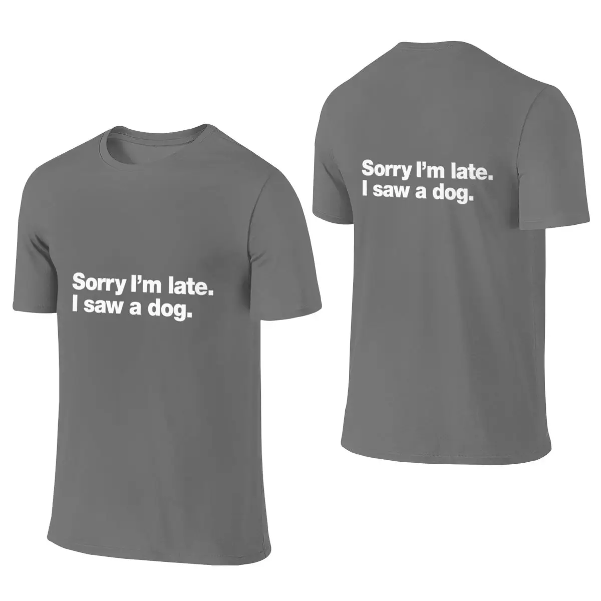 Sorry I M Late I Saw A Dog Moisture-Absorbing And Breathable Reversible T-shirt Solid Color Minimalism Durable Cotton Tee