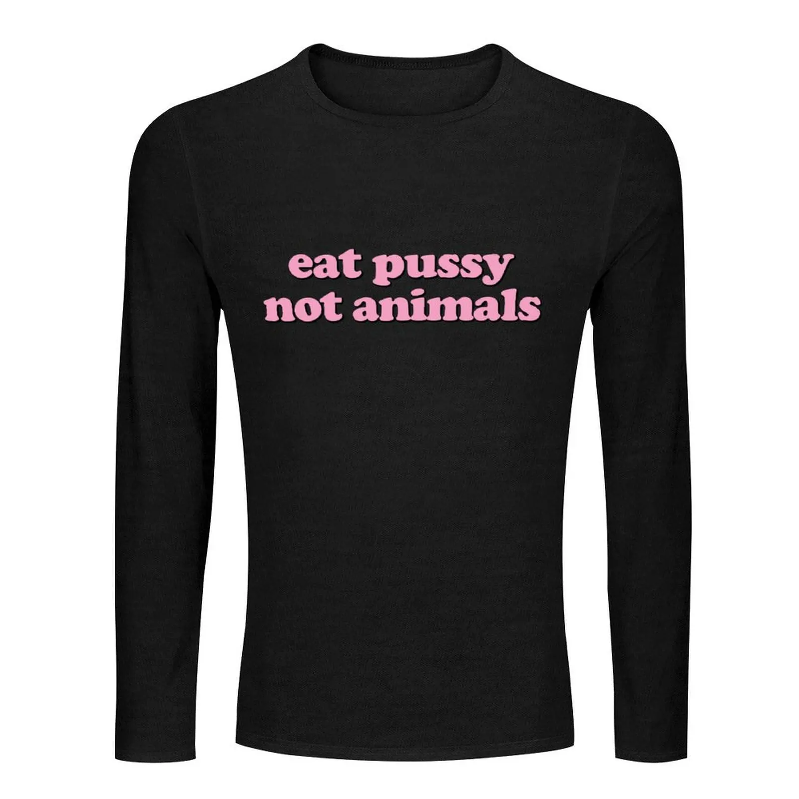 Eat Pussy Not Animals Long T-Shirt sports fan t-shirts black t shirt graphic t shirt mens t shirts