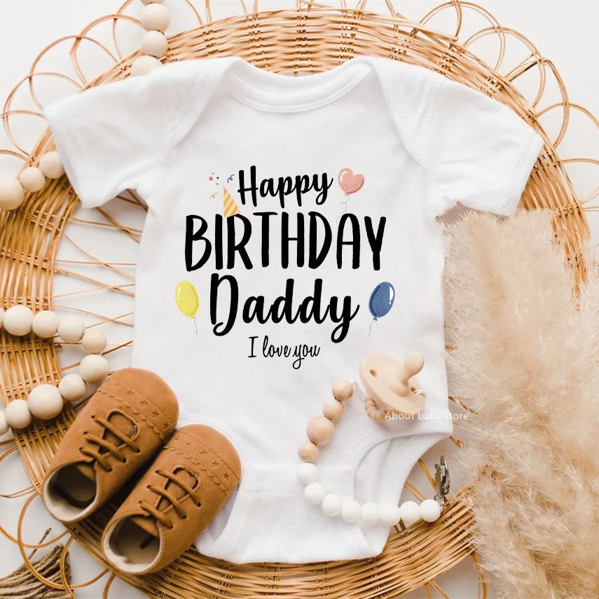 Happy Birthday Daddy I Love You Toddler Boys Girls Infant Clothes Newborn Baby Bodysuit Short Sleeve Summer Romper Birthday Gift