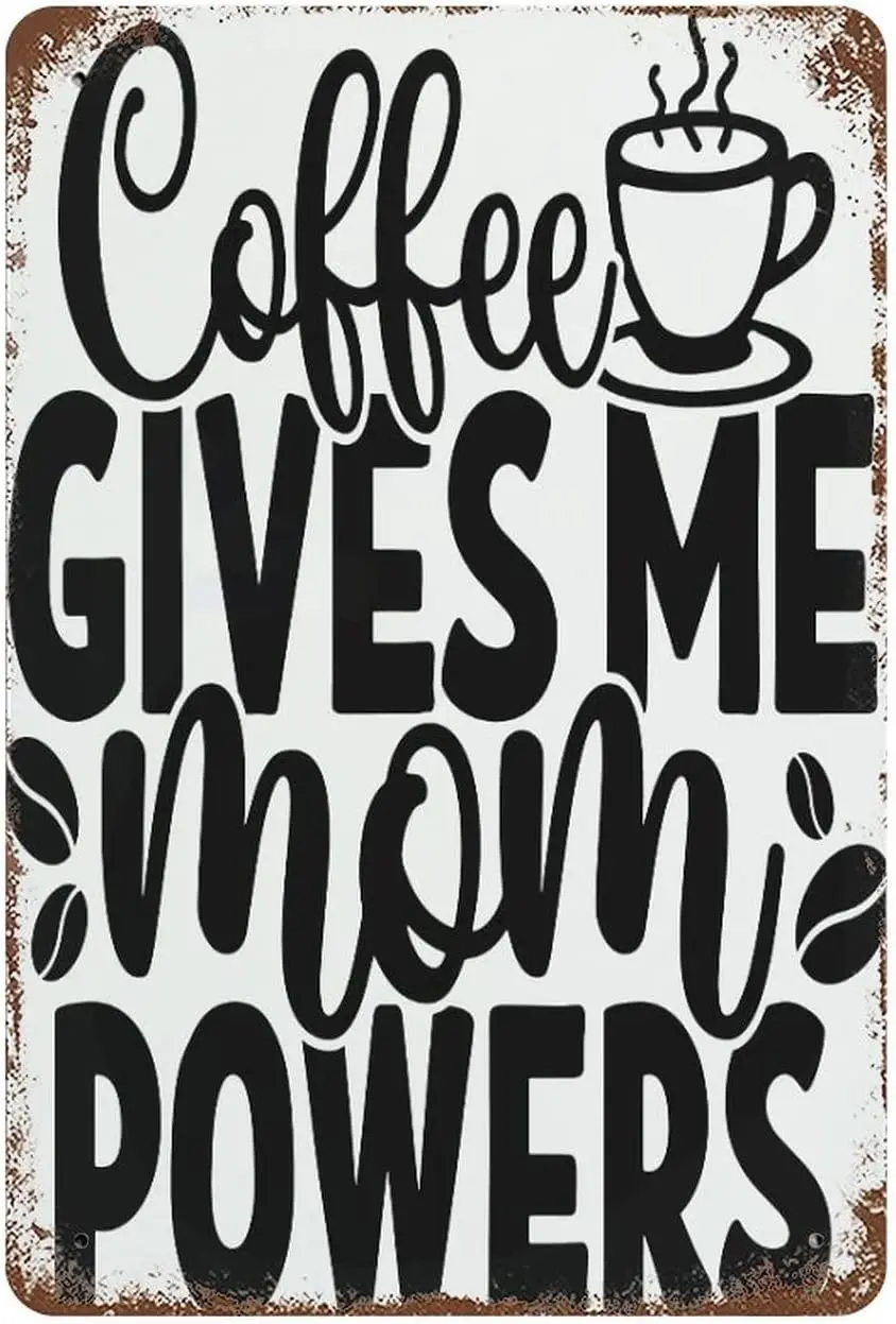 Coffee Gives Me Mom Powers Aluminum Sign Funny Inspirational and Sarcasm Plaque Tin Sign Man Cave Stuff Funny Wall