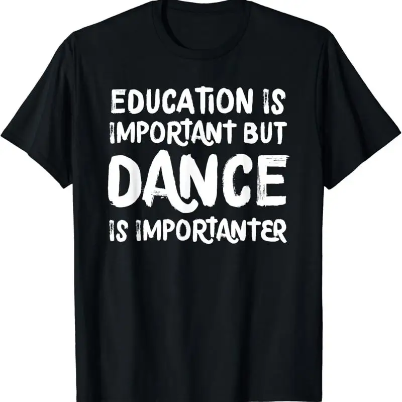 Education Is Important But Dance Importanter Funny T Shirt