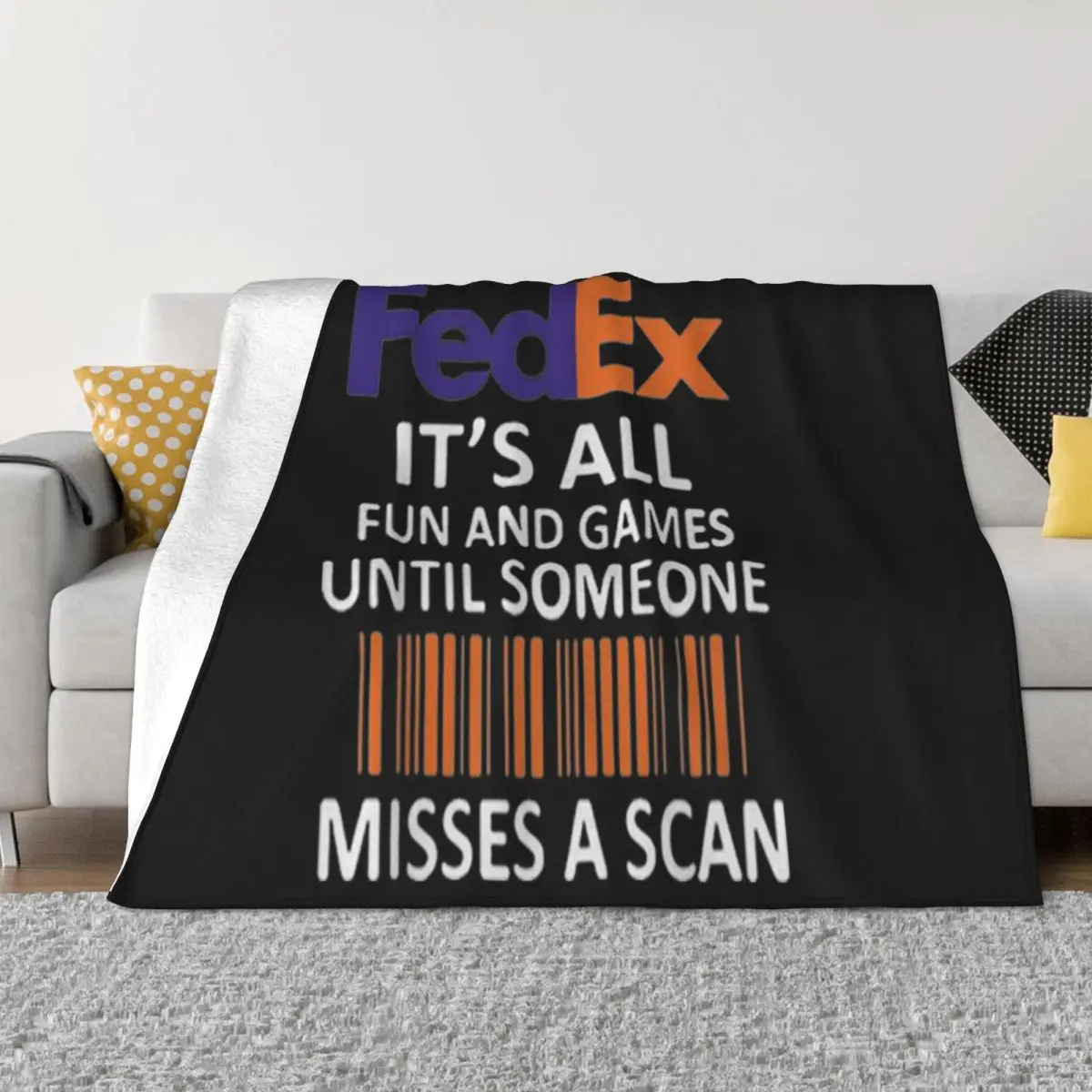 Fedex Its All Fun And Games Until Someone Misses A Scan Mens Gift Personalized Brand Style Throw Blanket