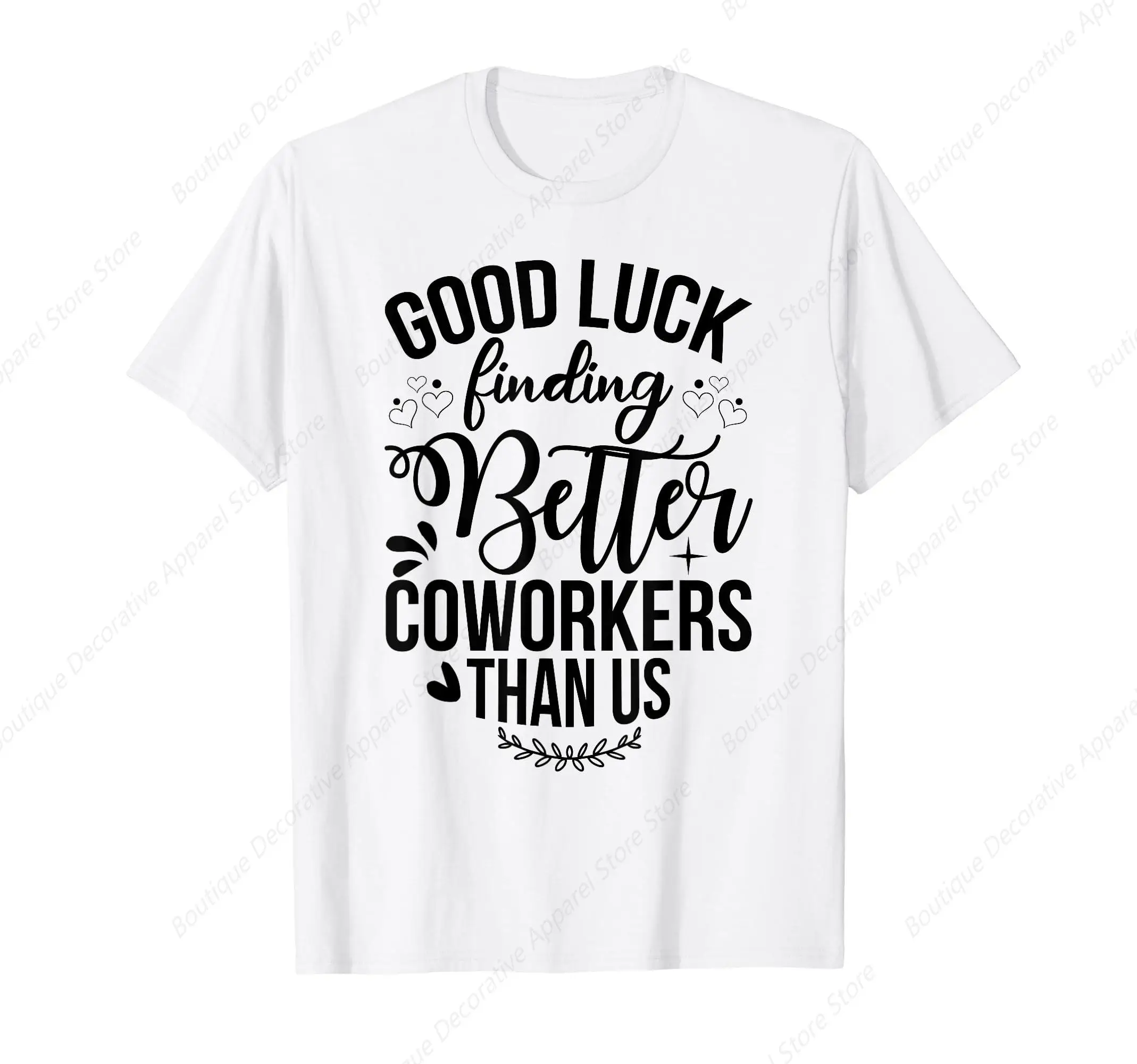 Good Luck Finding Coworkers Better Than Us Funny T-Shirt