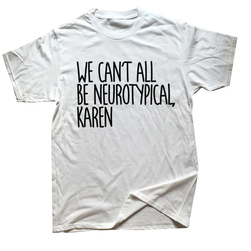 ¡No Podemos Todos Ser Neurotípicos! Camiseta divertida Karen ADHD para mujer, ropa de calle de verano, manga corta, regalo de cumpleaños, Y2K