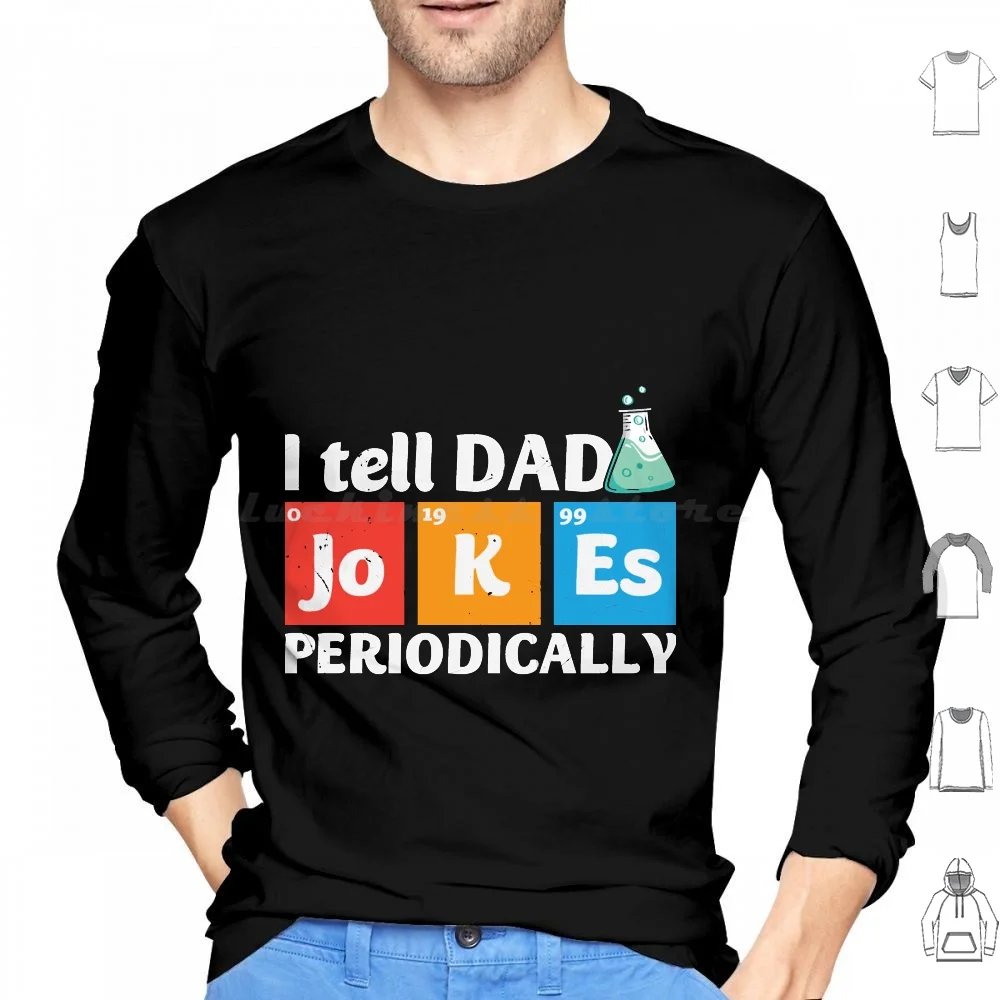 Hilarious Fun I Tell Dad Jokes Periodically Dad Science Hoodie Cotton Long Sleeve Hilarious Fun I Tell Dad Jokes