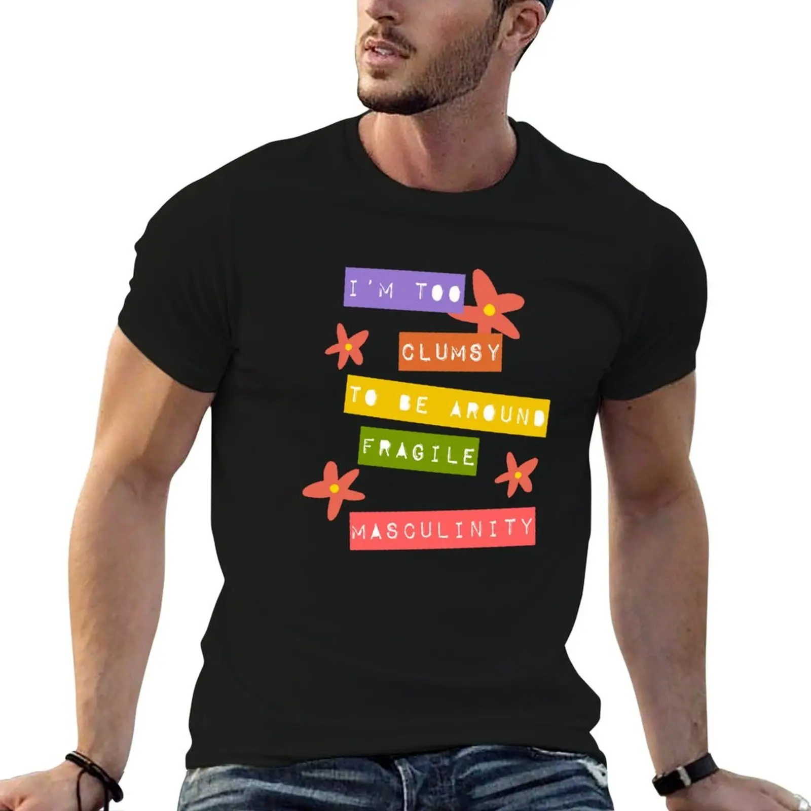 I'm Too Clumsy to Be Around Fragile Masculinity T-Shirt tshirts personalised plain mens graphic t-shirts big and tall